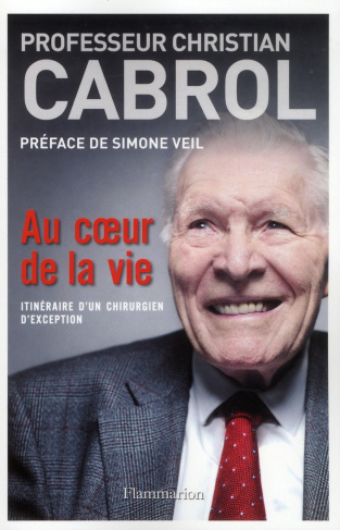 Au coeur de la vie. Itinéraire d'un chirurgien d'exception