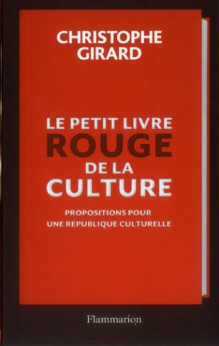 Le petit livre rouge de la culture. Propositions pour une République culturelle