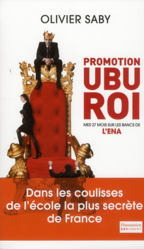 Promotion Ubu Roi. Mes 27 mois sur les bancs de l'ENA