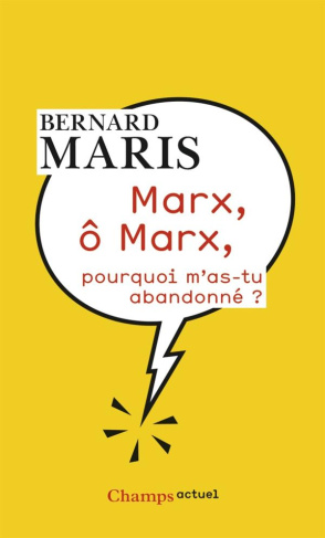 Marx, ô Marx, pourquoi m'as-tu abandonné ?