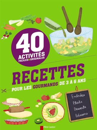 Recettes pour les gourmands de 3 à 6 ans. 40 activités faciles et originales