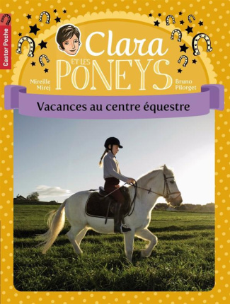 Clara et les poneys Tome 10 : Vacances au centre équestre