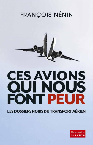 Ces avions qui nous font peur. Les dossiers noirs du transport aérien