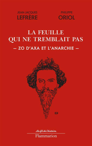 La feuille qui ne tremblait pas. Zo d'axa et l'anarchie