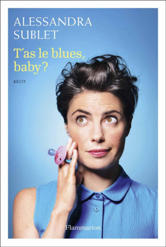 T'as le blues, baby ? A l'usage de toutes celles qui, comme moi, n'ont pas été prévenues...