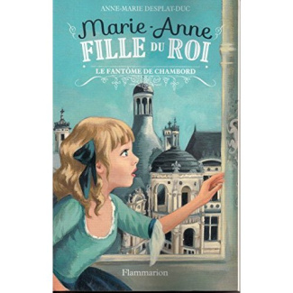 Marie-Anne fille du roi Tome 6 : Le fantôme de Chambord