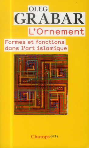 L'ornement. Formes et fonctions dans l'art islamique