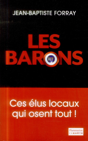 Les Barons. Ces élus qui osent tout !