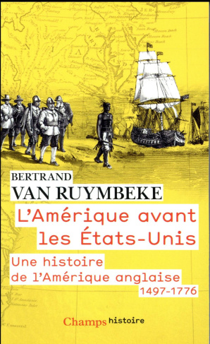 L'Amérique avant les Etats-Unis. Une histoire de l'Amérique anglaise (1497-1776)