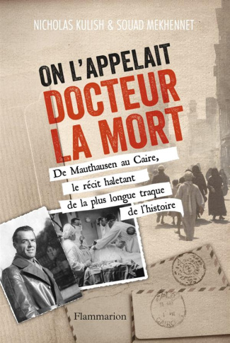 On l'appelait Docteur la Mort. De Mauthausen au Caire, le récit haletant de la plus longue traque de