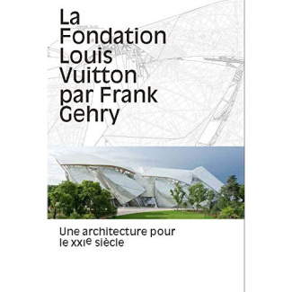 La fondation Louis Vuitton par Frank Gehry. Une architecture pour le XXIe siècle