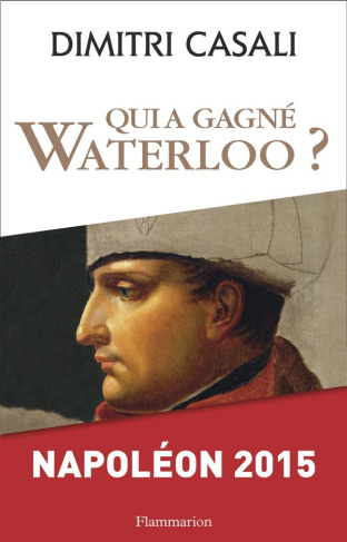 Qui a gagné Waterloo ? Napoléon 2015