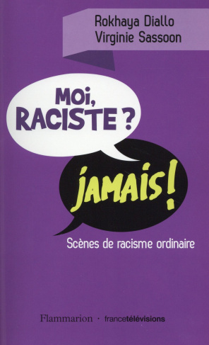 Moi raciste ? Jamais ! Scènes de racisme ordinaire