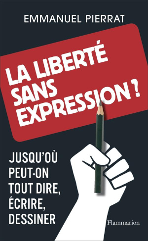 La liberté sans expression ? Jusqu'où peut-on tout dire, écrire, dessiner