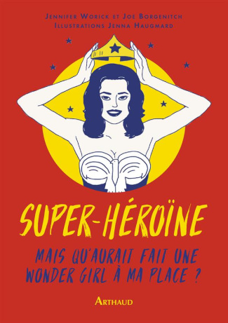 Super héroïne. Mais que ferait une wonder girl à ma place ?