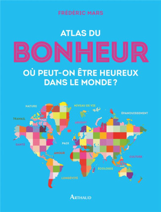 Atlas du bonheur. Où peut-on être heureux dans le monde ?