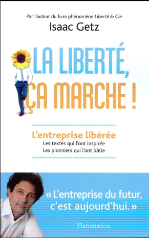 La liberté, ça marche ! L'entreprise libérée, les textes qui l'ont inspirée, les pionniers qui l'ont