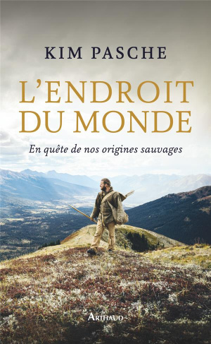 L'endroit du monde. En quête de nos origines sauvages