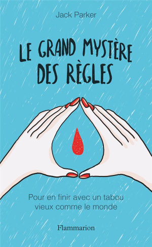 Le grand mystère des règles. Pour en finir avec un tabou vieux comme le monde