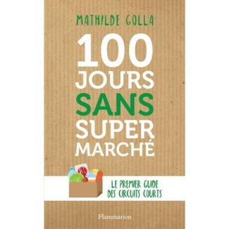 100 jours sans supermarché. Le guide des circuits courts
