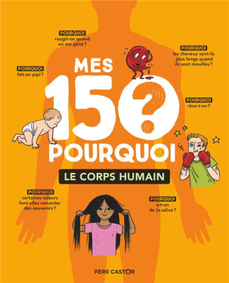 Mes 150 pourquoi. Le corps humain