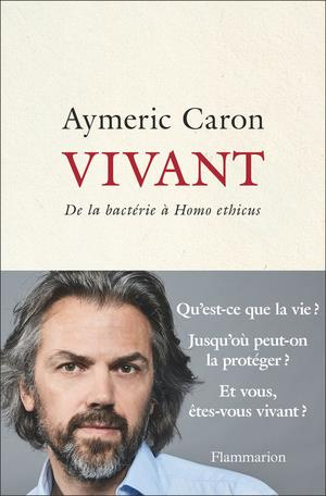 Vivant. De la bactérie à Homo ethicus