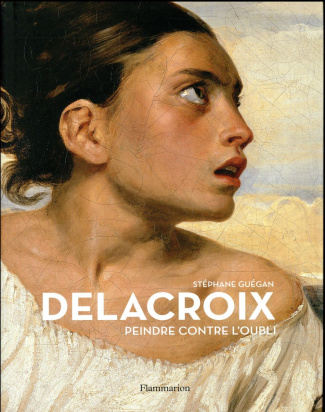 Delacroix. Peindre contre l'oubli
