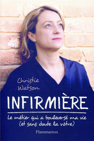 Infirmière. Le métier qui a bouleversé ma vie, et sans doute la vôtre