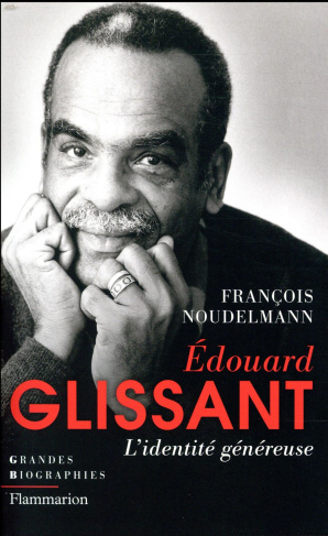 Edouard Glissant. L'identité généreuse