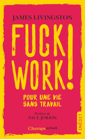 Fuck work ! Pour une vie sans travail