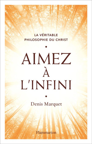 Aimez à l'infini. La véritable philosophie du Christ
