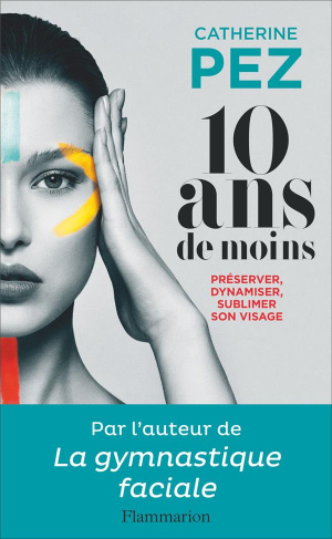 10 ans de moins. Préserver, dynamiser, sublimer son visage