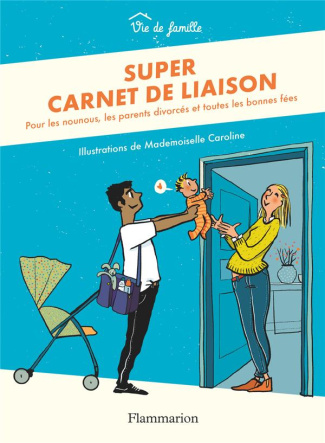 Super carnet de liaison. Pour les nounous, les parents divorcés et toutes les bonnes fées