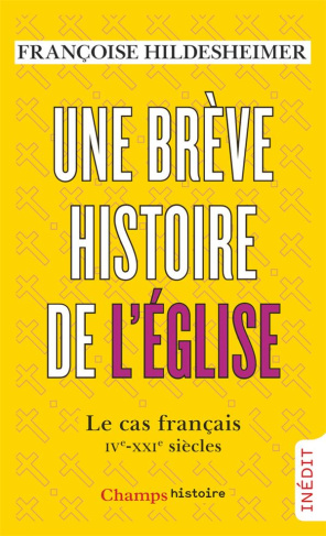 Une brève histoire de l'Eglise. Le cas français. IVe-XXIe siècle