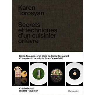 Karen Torosyan. Secrets et techniques d'un cuisinier orfèvre