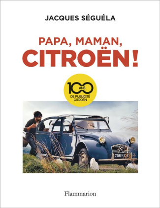 Papa, maman, Citroën ! 100 ans de publicité