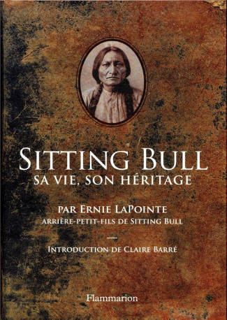 Sitting Bull. Sa vie, son héritage