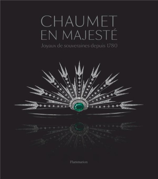 Chaumet en majesté. Joyaux de souveraines depuis 1780