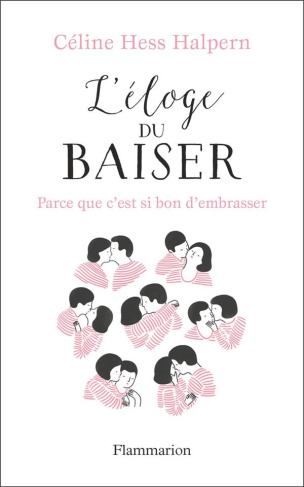 L'éloge du baiser. Parce que c'est si bon d'embrasser...