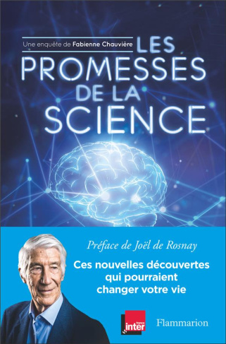 Les Promesses de la science. Ces nouvelles découvertes qui pourraient changer votre vie