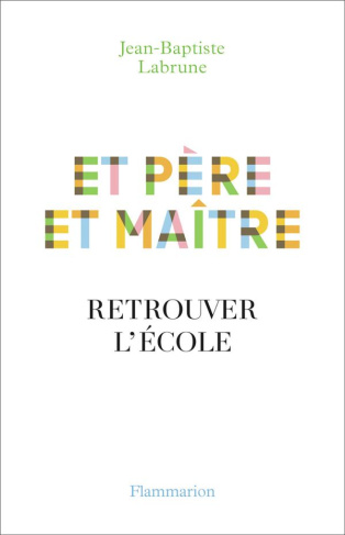 Et père et maître. Retrouver l'école