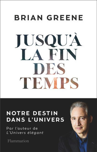 Jusqu'à la fin des temps. Notre destin dans l'univers