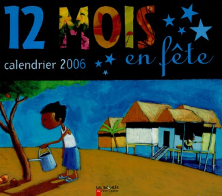 Calendrier 12 mois en fête. Edition 2006