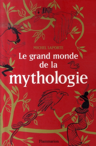 Le grand monde de la mythologie. Vingt-six récits de dieux, de monstres, de héros et d'hommes