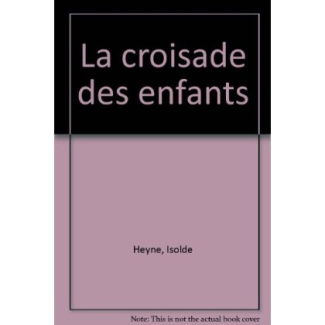 CROISADE DES ENFANTS (LA) - - LE MONDE D'AUTREFOIS, DES 11/12 ANS