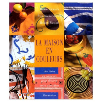 La maison en couleurs. Des idées en couleurs pour décorer votre quotidien