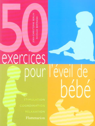 50 exercices pour l'éveil de bébé. Stimulation, coordination, relaxation