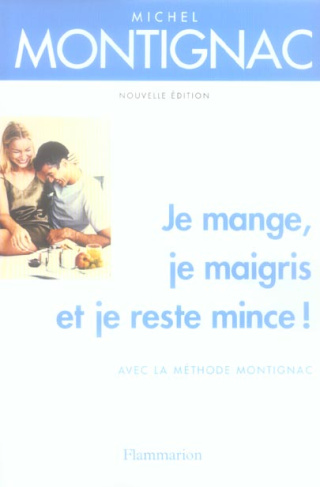 Je mange, je maigris et je reste mince ! Avec la méthode Montignac