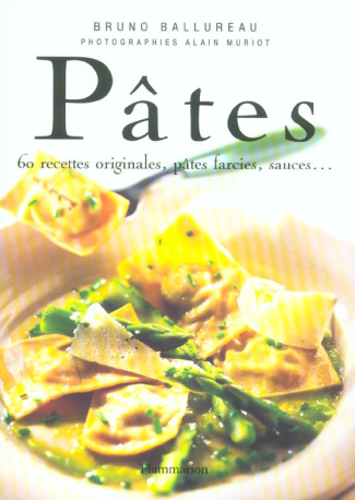 Pâtes. 60 recettes originales, pâtes farcies, sauces...
