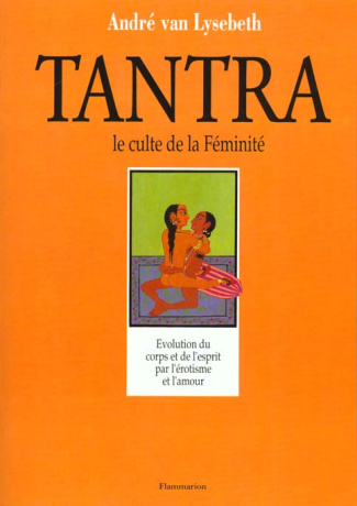 Tantra, le culte de la féminité. L'autre regard sur la vie et l'amour